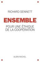Couverture du livre « Ensemble ; pour une éthique de la coopération » de Richard Sennett aux éditions Albin Michel