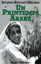 Couverture du livre « Un printemps arabe » de Jacques Benoist-Mechin aux éditions Albin Michel