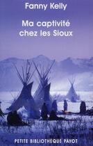 Couverture du livre « Ma captivité chez les Sioux » de Fanny Kelly aux éditions Payot