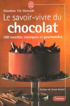 Couverture du livre « Le savoir vivre du chocolat - 100 recettes classiques et gourmandes » de Vie-Marcade-B aux éditions Le Livre De Poche