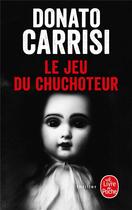 Couverture du livre « Le chuchoteur Tome 4 : le jeu du chuchoteur » de Donato Carrisi aux éditions Le Livre De Poche