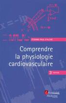 Couverture du livre « Comprendre la physiologie cardiovasculaire (3e édition) » de Etienne-Paul D' Alche aux éditions Lavoisier Medecine Sciences