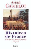 Couverture du livre « Histoire de France - tome 1, le temps des boulversements 1789 1814 » de André Castelot aux éditions Perrin