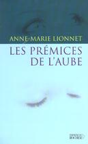 Couverture du livre « Les premices de l'aube » de Anne-Marie Lionnet aux éditions Rocher