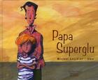 Couverture du livre « Papa superglu » de Michel Leydier et Oko aux éditions Rocher