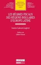 Couverture du livre « Les régimes fiscaux des régions insulaires d'Europe latine » de Jeanne Laleure-Lugrezi aux éditions Lgdj