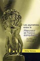 Couverture du livre « Les asymetries entre le mercosur et l'union europeenne - les enjeux d'une association interregionale » de Deisy Ventura aux éditions Editions L'harmattan