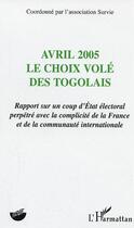 Couverture du livre « Avril 2005, le choix vole des togolais » de Survie aux éditions L'harmattan