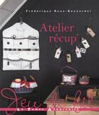 Couverture du livre « Atelier récup » de Frederique Roux-Bonnardel aux éditions Le Temps Apprivoise