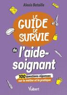 Couverture du livre « Le guide de survie de l'aide-soignant » de Alexis Bataille aux éditions Vuibert