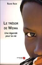 Couverture du livre « Le trésor de Weima ; une légende pour la vie » de Rachid Hachi aux éditions Editions Du Net