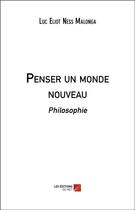 Couverture du livre « Penser un monde nouveau » de Luc Eliot Ness Malonga aux éditions Editions Du Net