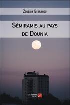 Couverture du livre « Sémiramis au pays de Dounia » de Zoubida Berrahou aux éditions Editions Du Net