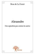 Couverture du livre « Alexandre » de Rose De La Forest aux éditions Edilivre