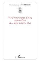 Couverture du livre « Vie d'un homme d'hier, aujourd'hui et... juste un peu plus » de De Monbrison C. aux éditions L'harmattan