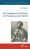 Couverture du livre « Les voyageurs tunisiens en France au XIXe siècle » de Ons Debbech aux éditions L'harmattan