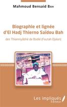 Couverture du livre « Biographie et lignée d'El Hadj Thierno Saidou Bah ; des Thianniyâbhè de Bodié (Foutah Djalon) » de Mahmoud Ben Said aux éditions Les Impliques