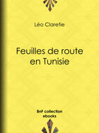 Couverture du livre « Feuilles de route en Tunisie » de Leo Claretie aux éditions Epagine