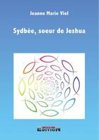 Couverture du livre « Sydbée, soeur de Jeshua » de Jeanne-Marie Viel aux éditions Inlibroveritas