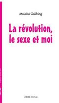 Couverture du livre « La révolution, le sexe et moi » de Maurice Goldring aux éditions Bord De L'eau