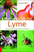 Couverture du livre « La maladie de Lyme ; prévention, diagnostic, solutions » de Francoise Heitz aux éditions Quintessence