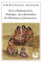 Couverture du livre « De la modernité de la diététique des amerindiens de Martinino-ex-Jouanacaera » de Emmanuel Nossin aux éditions Exbrayat
