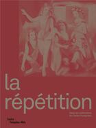 Couverture du livre « La répétition » de Eric De Chassey aux éditions Centre Pompidou Metz