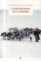 Couverture du livre « L'exploration de la Sibérie » de Yves Gauthier et Antoine Garcia aux éditions Transboreal