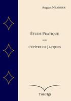 Couverture du livre « Étude Pratique sur l'Épître de Jacques » de August Neander aux éditions Theotex