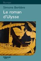 Couverture du livre « Le roman d'Ulysse » de Simone Bertiere aux éditions Feryane