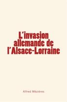 Couverture du livre « L'invasion allemande de l'Alsace-Lorraine » de Alfred Mezieres aux éditions Le Mono