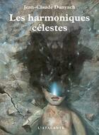 Couverture du livre « Les nouvelles Tome 7 ; les harmoniques célestes » de Jean-Claude Dunyach aux éditions L'atalante