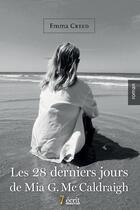 Couverture du livre « Les 28 derniers jours de mia g.mc caldraigh » de Creed Emma aux éditions 7 Ecrit