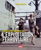 Couverture du livre « L'exploitation ferroviaire ; des compagnies à la SNCF, histoire d'un métier » de Didier Janssoone aux éditions La Vie Du Rail