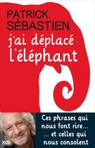 Couverture du livre « J'ai déplacé l'éléphant » de Patrick Sebastien aux éditions Xo
