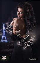 Couverture du livre « Shadow or light » de Anais M aux éditions Art En Mots