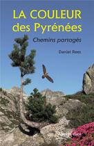 Couverture du livre « La couleur des Pyrénées : Chemins partagés » de Daniel Rees aux éditions Monhelios