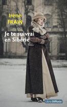 Couverture du livre « Je te suivrai en Sibérie » de Irene Frain aux éditions Libra Diffusio