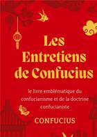 Couverture du livre « Les entretiens de confucius - le livre emblematique du confucianisme et de la doctrine confucianiste » de Confucius aux éditions Culturea