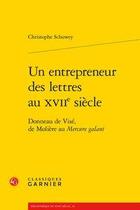 Couverture du livre « Un entrepreneur des lettres au XVIIe siècle ; Donneau de Visé, de Molière au Mercure galant » de Christophe Schuwey aux éditions Classiques Garnier