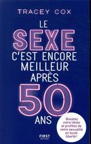 Couverture du livre « Le sexe c'est encore meilleur après 50 ans : boostez votre libido et profitez de votre sexualité en toute liberté ! » de Cox Tracey aux éditions First