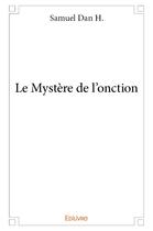 Couverture du livre « Le Mystère de l'onction » de Samuel Dan H. S H. aux éditions Edilivre