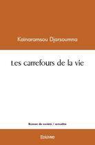 Couverture du livre « Les carrefours de la vie » de Djarsoumna K. aux éditions Edilivre
