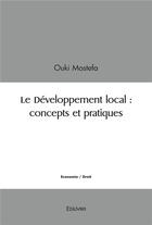 Couverture du livre « Le developpement local : concepts et pratiques » de Mostefa Ouki aux éditions Edilivre