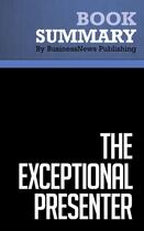 Couverture du livre « The Exceptional Presenter : Review and Analysis of Koegel's Book » de Businessnews Publish aux éditions Business Book Summaries