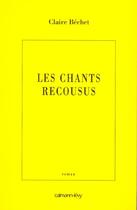 Couverture du livre « Les Chants recousus » de Claire Bechet aux éditions Calmann-levy