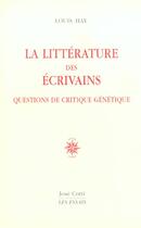 Couverture du livre « La litterature des ecrivains - questions de critique genetique » de Louis Hay aux éditions Corti