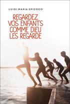 Couverture du livre « Regardez vos enfants comme dieu les regarde » de  aux éditions Mame