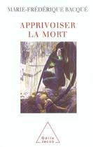 Couverture du livre « Apprivoiser la mort » de Marie-Frederique Bacque aux éditions Odile Jacob