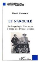 Couverture du livre « LE NARGUILE : Anthropologie d'un mode d'usage de drogues douces » de Kamal Chaouachi aux éditions L'harmattan